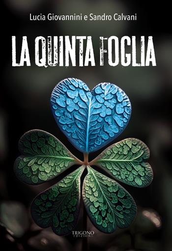 La quinta foglia - Lucia Giovannini, Sandro Calvani - Libro Trigono Edizioni 2025 | Libraccio.it
