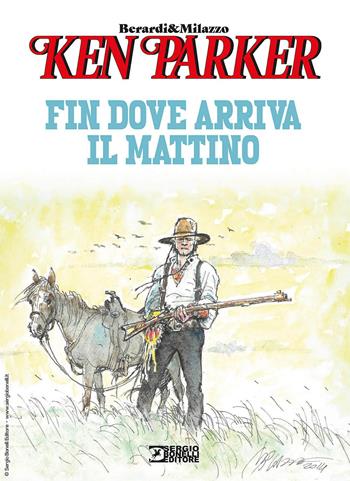 Fin dove arriva il mattino. Ken Parker - Giancarlo Berardi, Ivo Milazzo - Libro Sergio Bonelli Editore 2025 | Libraccio.it