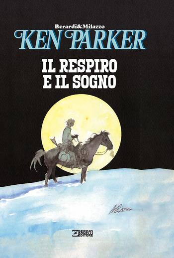 Il respiro e il sogno. Ken Parker - Giancarlo Berardi, Giancarlo Berardi - Libro Sergio Bonelli Editore 2025 | Libraccio.it