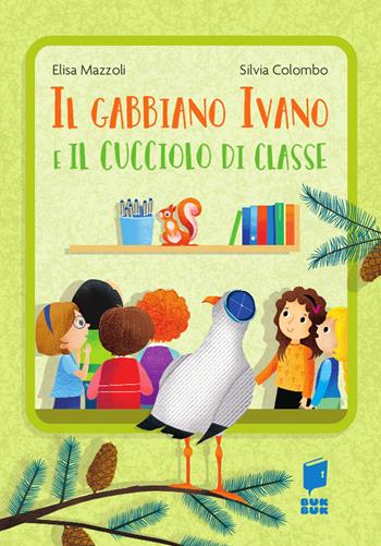 Il gabbiano Ivano e il cucciolo di classe. Ediz. a colori - Elisa Mazzoli, Silvia Colombo - Libro Buk Buk 2025, Tutti a scuola | Libraccio.it