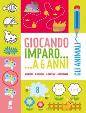 Gli animali. Giocando imparo... a 6 anni