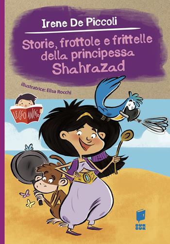 Storie, frottole e frittelle della principessa Shahrazad - Irene De Piccoli, Elisa Rocchi - Libro Buk Buk 2025, Leggo anch'io | Libraccio.it