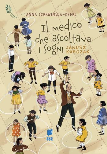 Il medico che ascoltava i sogni. Janusz Korczak. I giusti. Ediz. illustrata - Anna Czerwinska-Rydel, Paulina Wyrt - Libro Buk Buk 2025 | Libraccio.it