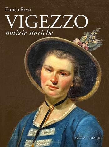 Vigezzo. Notizie storiche - Enrico Rizzi - Libro Grossi 2024 | Libraccio.it
