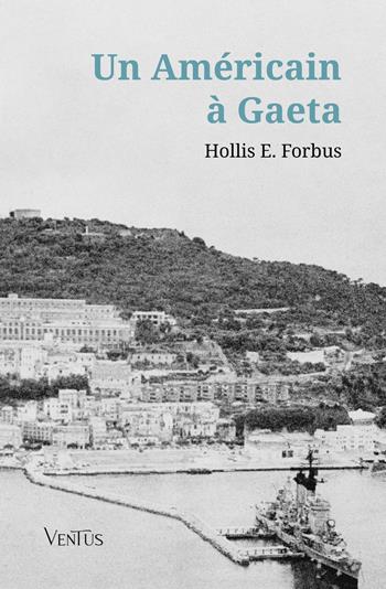 Un américain à Gaeta - Hollis E. Forbus - Libro Ventus 2024 | Libraccio.it