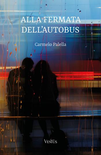 Alla fernata dell'autobus - Carmelo Palella - Libro Ventus 2024 | Libraccio.it
