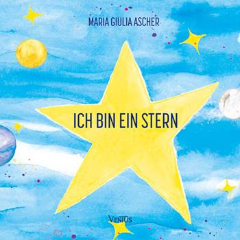 Ich bin ein Stern - Maria Giulia Ascher - Libro Ventus 2025 | Libraccio.it