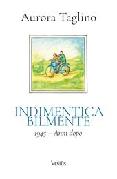 Indimenticabilmente. 1945. Anni dopo