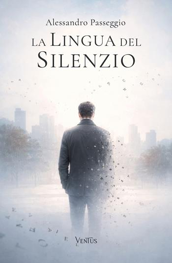 La lingua del silenzio - Alessandro Passeggio - Libro Ventus 2026, Narrativa | Libraccio.it