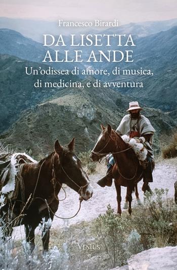 Da Lisetta alle Ande. Un'odissea di amore, di musica, di medicina, e di avventura - Francesco Birardi - Libro Ventus 2026 | Libraccio.it