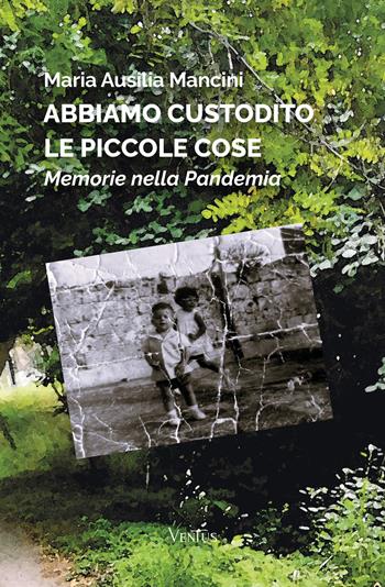 Abbiamo custodito le piccole cose. Memorie nella pandemia - Maria Ausilia Mancini - Libro Ventus 2026 | Libraccio.it