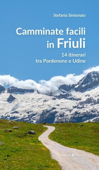 Camminate facili in Friuli. 14 itinerari tra Pordenone e Udine - Stefania Simionato - Libro Editoriale Programma 2024 | Libraccio.it