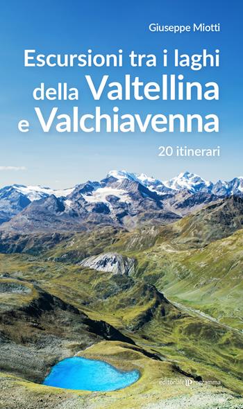 Escursioni tra i laghi della Valtellina e Valchiavenna. 20 itinerari - Giuseppe Miotti - Libro Editoriale Programma 2024 | Libraccio.it