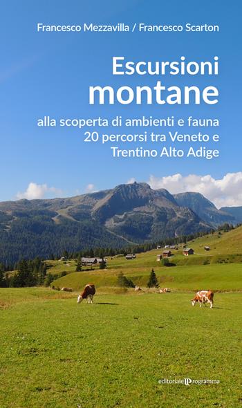 Escursioni montane. Alla scoperta di ambienti e fauna 20 percorsi tra Veneto e Trentino Alto Adige - Francesco Mezzavilla, Francesco Scarton - Libro Editoriale Programma 2024 | Libraccio.it