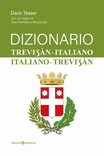 Dizionario trevi?àn-italiano / italiano-trevi?àn - Dario Tesser - Libro Editoriale Programma 2024 | Libraccio.it