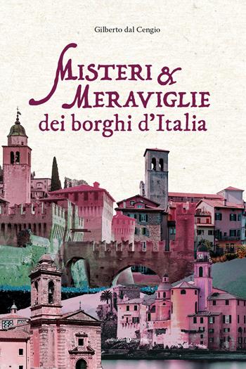 Misteri e meraviglie dei borghi d'Italia - Gilberto Dal Cengio - Libro Editoriale Programma 2024 | Libraccio.it