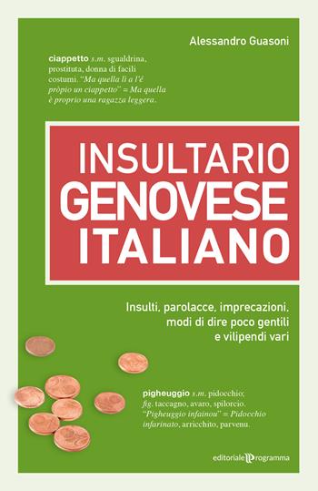 Insultario genovese-italiano. Insulti, parolacce, imprecazioni, modi di dire poco gentili e vilipendi vari - Alessandro Guasoni - Libro Editoriale Programma 2024 | Libraccio.it