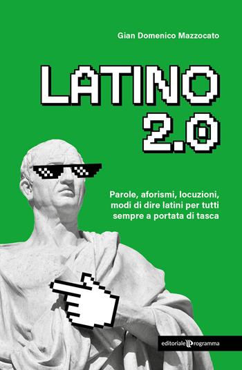 Latino 2.0 Parole, aforismi, locuzioni e modi di dire latini per tutti sempre a portata di tasca - Gian Domenico Mazzocato - Libro Editoriale Programma 2025 | Libraccio.it