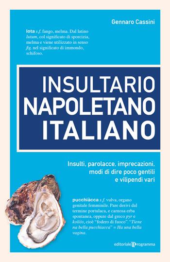 Insultario napoletano italiano. Insulti, parolacce, imprecazioni, modi di dire poco gentili e vilipendi vari - Gennaro Cassini - Libro Editoriale Programma 2024 | Libraccio.it