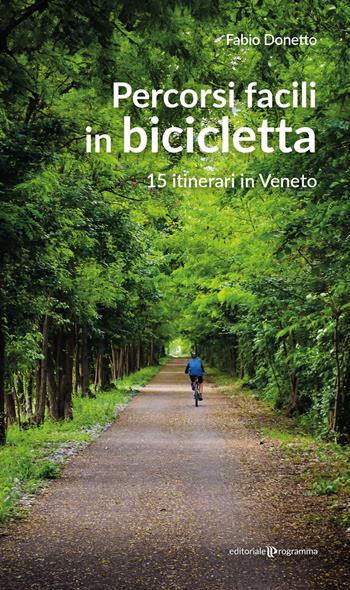 Percorsi facili in bicicletta. 15 itinerari in Veneto - Fabio Donetto - Libro Editoriale Programma 2024 | Libraccio.it