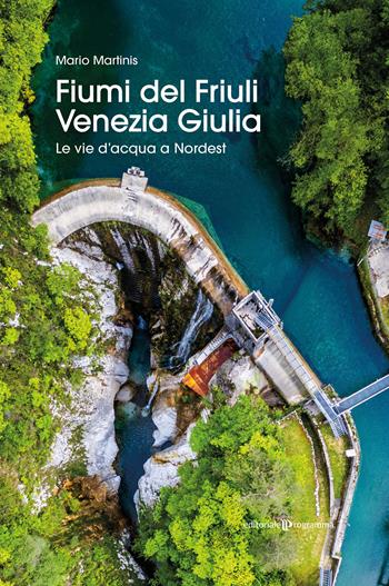 Fiumi del Friuli Venezia Giulia. Le vie d'acqua a Nordest - Mario Martinis - Libro Editoriale Programma 2024 | Libraccio.it