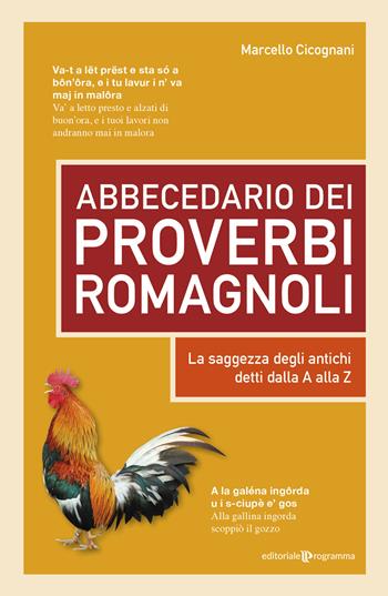 Abbecedario dei proverbi romagnoli. La saggezza degli antichi detti dalla A alla Z - Marcello Cicognani - Libro Editoriale Programma 2025 | Libraccio.it