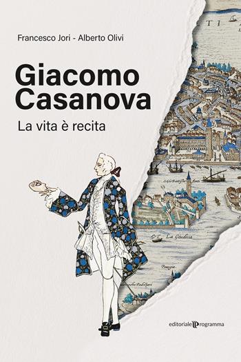 Giacomo Casanova. La vita è recita - Francesco Jori, Alberto Olivi - Libro Editoriale Programma 2025 | Libraccio.it