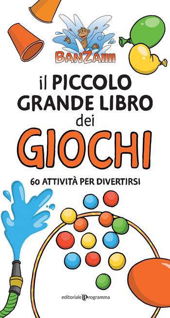 Il piccolo grande libro dei giochi. 60 attività per divertirsi - Banzaiiii - Libro Editoriale Programma 2025 | Libraccio.it