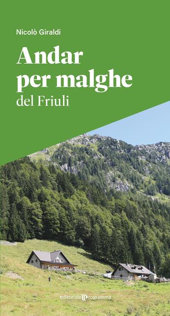 Andar per malghe del Friuli - Nicolò Giraldi - Libro Editoriale Programma 2025 | Libraccio.it