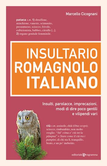 Insultario romagnolo-italiano. Insulti, parolacce, imprecazioni, modi di dire poco gentili e vilipendi vari - Marcello Cicognani - Libro Editoriale Programma 2025 | Libraccio.it