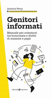 Genitori informati. Manuale per orientarsi tra burocrazia e diritti di mamme e papà