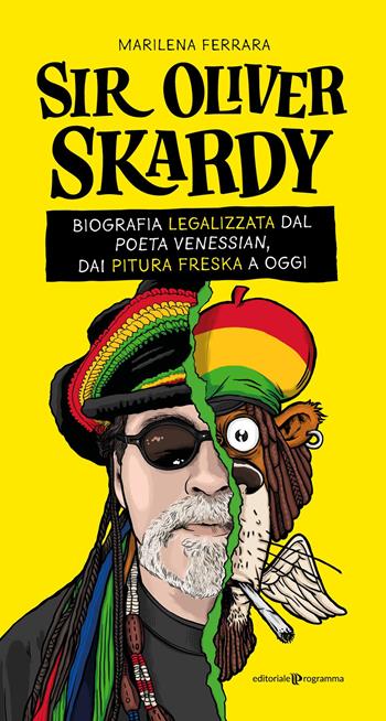Sir Oliver Skardy. La biografia legalizzata dal poeta venessian, dai Pitura Freska a oggi - Marilena Ferrara - Libro Editoriale Programma 2025 | Libraccio.it