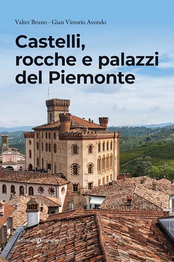 Castelli, rocche e palazzi del Piemonte - Valter Bruno, Gian Vittorio Avondo - Libro Editoriale Programma 2025 | Libraccio.it