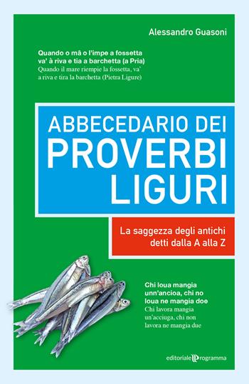 Abbecedario dei proverbi liguri. La saggezza degli antichi detti dalla A alla Z - Alessandro Guasoni - Libro Editoriale Programma 2025 | Libraccio.it
