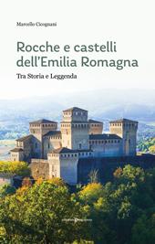 Rocche e castelli dell'Emilia Romagna. Tra storia e leggenda