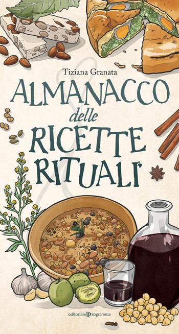 Almanacco delle ricette rituali - Tiziana Granata - Libro Editoriale Programma 2025 | Libraccio.it