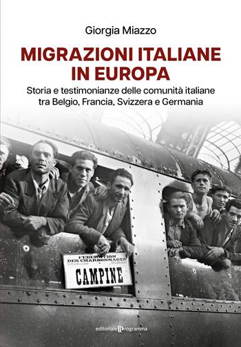 Migrazioni italiane in Europa. Storia e testimonianze delle comunità italiane tra Belgio, Francia, Svizzera e Germania - Giorgia Miazzo - Libro Editoriale Programma 2026 | Libraccio.it
