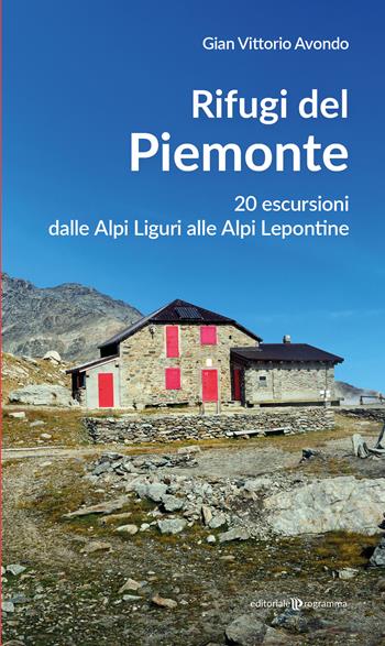 Rifugi del Piemonte. 20 escursioni dalle Alpi Liguri alle Alpi Lepontine - Gian Vittorio Avondo - Libro Editoriale Programma 2026 | Libraccio.it