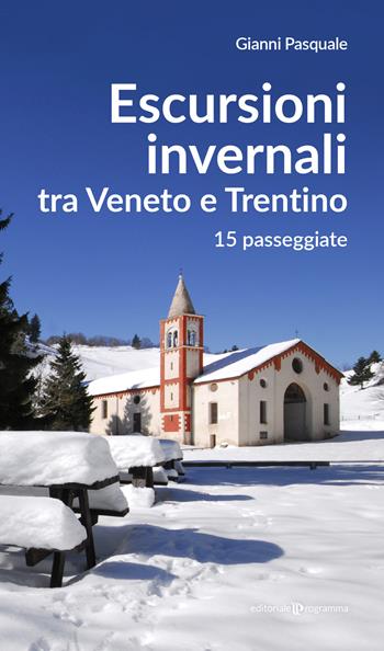 Escursioni invernali tra Veneto e Trentino. 15 passeggiate - Gianni Pasquale - Libro Editoriale Programma 2026 | Libraccio.it