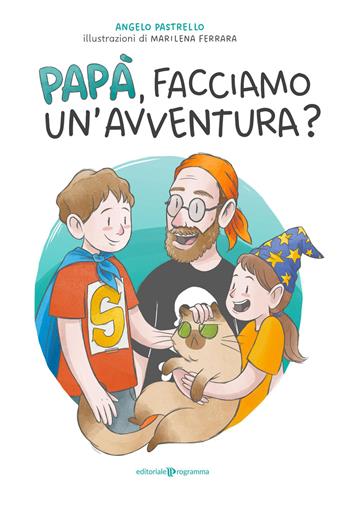 Papà, facciamo un'avventura? Ediz. a colori - Angelo Pastrello - Libro Editoriale Programma 2026 | Libraccio.it