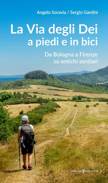La via degli Dei a piedi e in bici. Da Bologna a Firenze su antichi sentieri - Angelo Soravia, Sergio Gardini - Libro Editoriale Programma 2026 | Libraccio.it