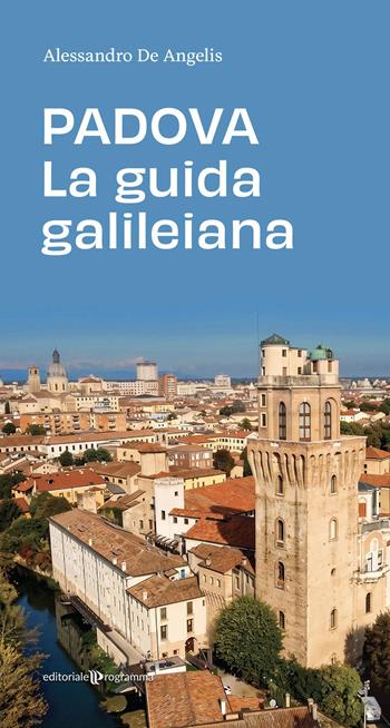 Padova. La guida galileiana - Alessandro De Angelis - Libro Editoriale Programma 2026 | Libraccio.it