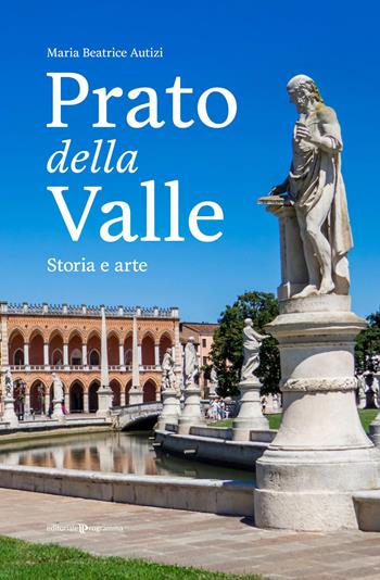 Prato della Valle. Storia e arte - Maria Beatrice Autizi - Libro Editoriale Programma 2026 | Libraccio.it