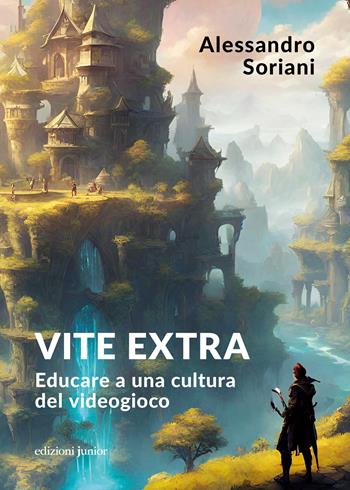 Vite extra. Educare a una cultura del videogioco - Alessandro Soriani - Libro Edizioni Junior 2024, Nuovi paradigmi | Libraccio.it