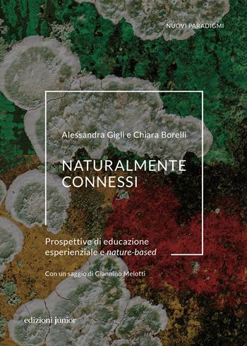 Naturalmente connessi. Prospettive di educazione esperienziale e nature-based - Alessandra Gigli, Chiara Borelli - Libro Edizioni Junior 2024, Nuovi paradigmi | Libraccio.it