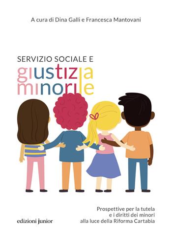 Servizio sociale e giustizia minorile. Prospettive per la tutela e i diritti dei minori alla luce della Riforma Cartabia  - Libro Edizioni Junior 2025 | Libraccio.it