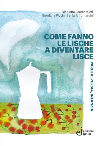 Come fanno le lische a diventare lisce. Parola, poesia, infanzia - Nicoletta Gramantieri, Giordana Piccinini, Ilaria Tontardini - Libro Edizioni Junior 2025, Contare le stelle | Libraccio.it