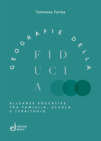 Geografie della fiducia. Alleanze educative tra famiglia, scuola e territorio - Tommaso Farina - Libro Edizioni Junior 2025, Biblioteca scienze dell'infanzia | Libraccio.it