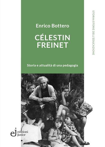 Célestin Freinet. Storia e attualità di una pedagogia - Enrico Bottero - Libro Edizioni Junior 2025, Storia dell'educazione | Libraccio.it