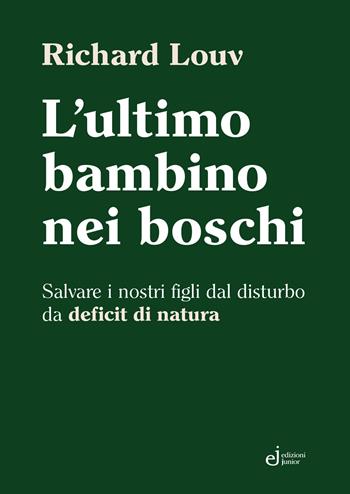 L'ultimo bambino nei boschi. Salvare i nostri figli dal disturbo da deficit di natura - Richard Louv - Libro Edizioni Junior 2025 | Libraccio.it